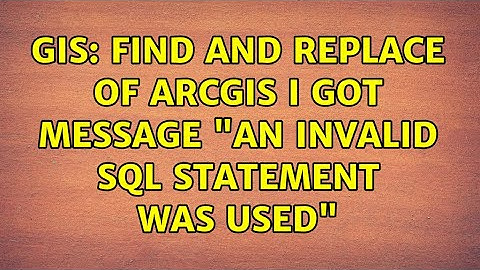 GIS: Find and replace of ArcGIS i got message "An invalid SQL statement was used"