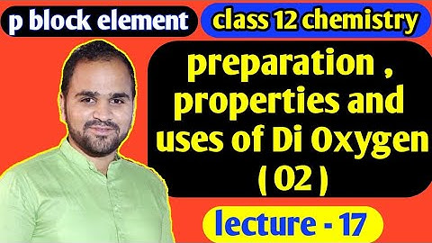 Di Oxygen class 12| p block element class 12| preparation propeties and uses Dioxygen lecture-17