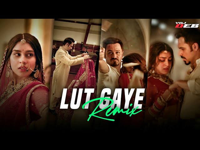 Lut Gaye (Remix) | VDJ DEB | Jubin Nautiyal | Emraan Hashmi, Yukti Thareja | Love Songs 2022 | BBO class=