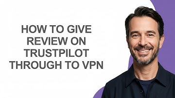 How to Give Review on Trustpilot Through to Vpn - KevinHowTo