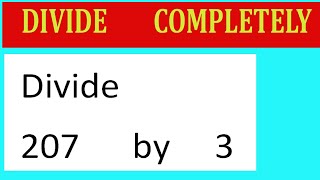 Divide     207      by     3  Divide   completely