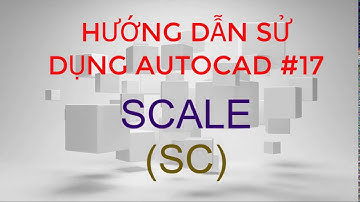 Hướng dẫn sử dụng Autocad #17_ Lệnh SCALE
