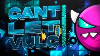 Cant Let Vulc 100% (Medium Demon) | Geometry Dash
