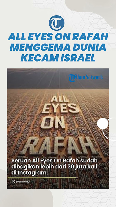 Seruan All Eyes On Rafah Menggema di Sosial Media, Dunia Kecam Keras Israel Bom Pengungsian Rafah