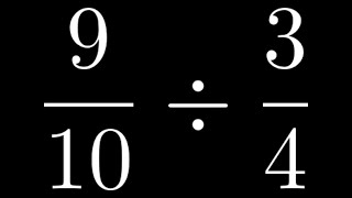 Learn How to Divide Fractions: Example with 9/10 divided by 3/4