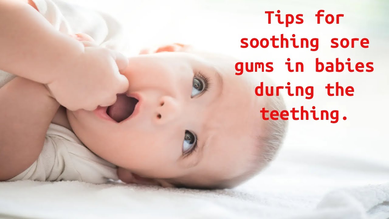 tips for soothing sore gums in babies YouTube