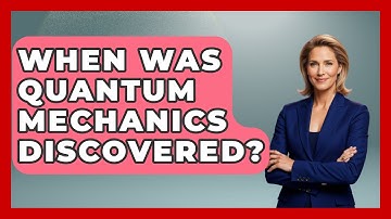 When Was Quantum Mechanics Discovered? - Physics Frontier