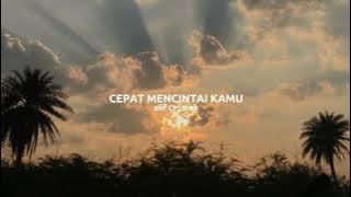 Cepat Mencintai kamu - Alif Cepmek (speed up)