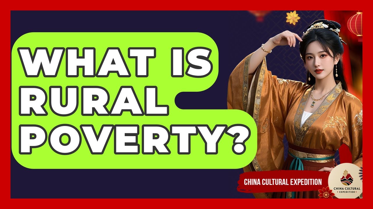 What Is Rural Poverty? - China Cultural Expedition