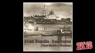 Ivan Kupala - kostroma (kострома) (Real Sharky Mashup)