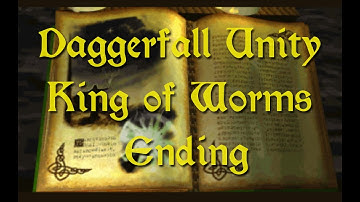 Daggerfall Unity — 35f — Ending — King of Worms
