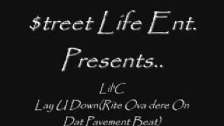 Lil'C---Lay U Down(Rite Ova dere On Dat Pavement Beat)