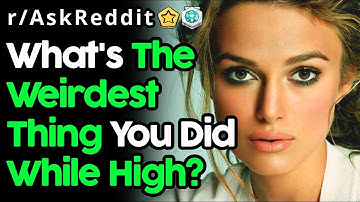 What’s The DUMBEST Thing You Did While Being TOO HIGH Smoking Marijuana? (r/AskReddit)