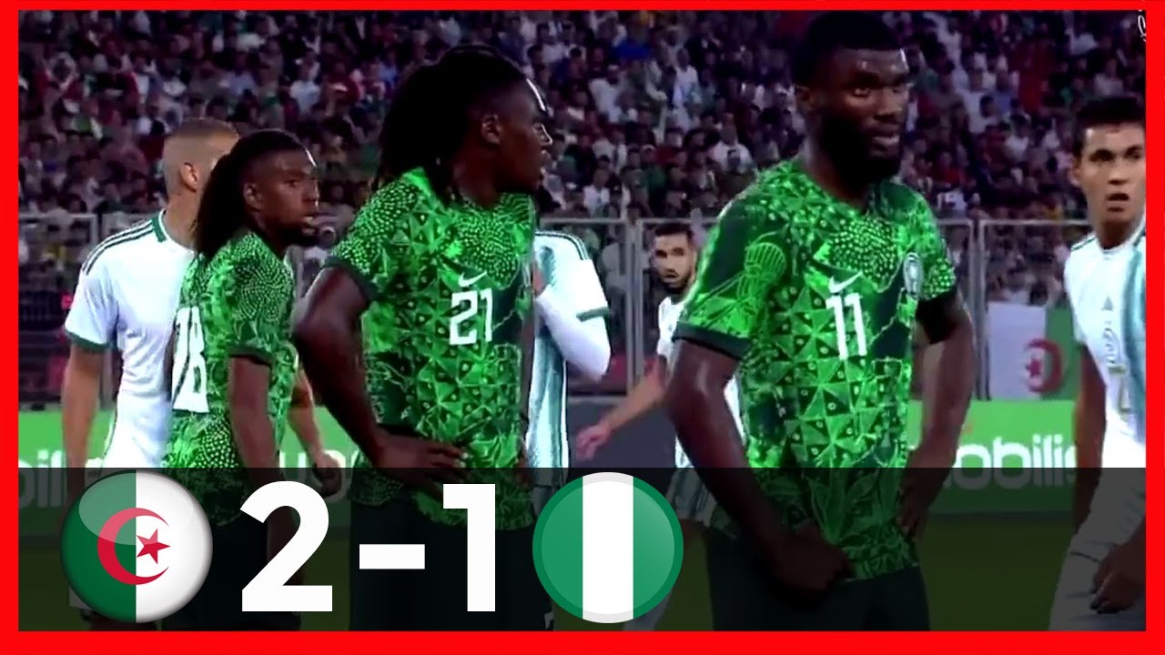 NIGERIA VS ALGERIA(1-2)-FRIENDLY-GOALS & HIGHLIGHTS