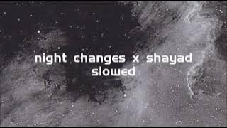 night changes x shayad (slowed)