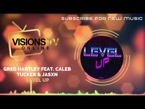 Greg Hartley feat. Caleb Tucker & JASXN - Level Up [Audio Visual] | VisionsTVOnline