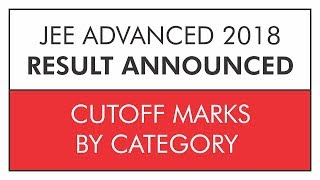 JEE ADVANCED 2018 | CUTOFF MARKS By CATEGORY | Complete Analysis