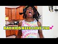 BAD KIDS NEED LOVE TOO👊🏽💕| “INTRO”