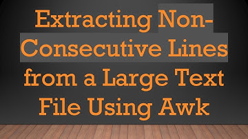 Extracting Non-Consecutive Lines from a Large Text File Using Awk