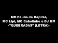 "QUEBRADAS" (LETRA) - MC Paulin da Capital, MC Lipi, MC Cabelinho e DJ GM