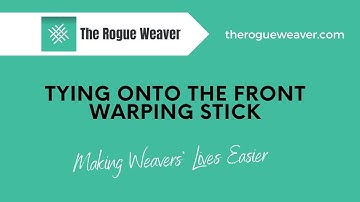Tying onto the Front Warping Stick  Rogue Weaver style!