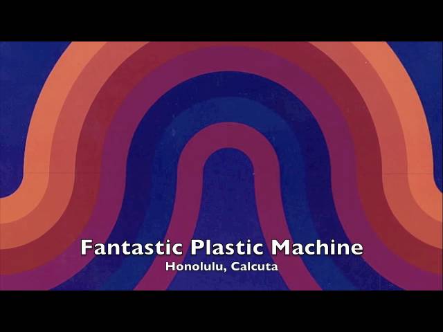 Fantastic Plastic Machine - Honolulu, Calcutta