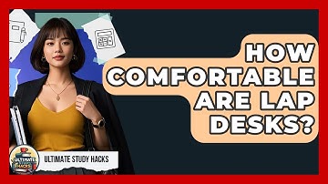 How Comfortable Are Lap Desks? - Ultimate Study Hacks