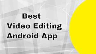 No. 1 video editing android app 2018 free