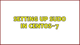 Setting up Sudo in CentOS-7