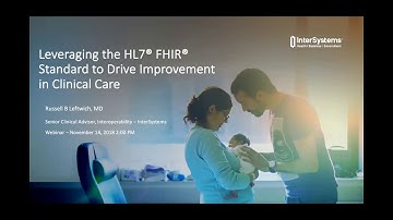 Webinar: Leveraging the HL7® FHIR® Standard to Drive Improvement in Clinical Care