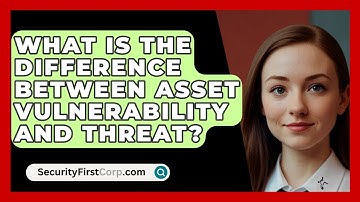 What Is The Difference Between Asset Vulnerability And Threat? - SecurityFirstCorp.com