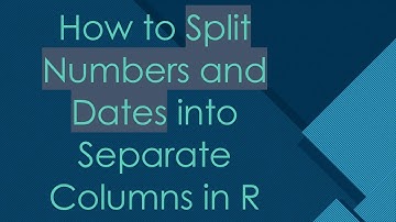 How to Split Numbers and Dates into Separate Columns in R