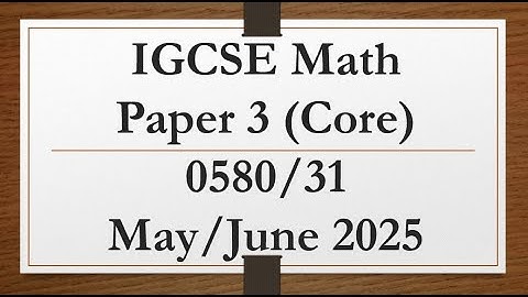 IGCSE Mathematics Paper 3 (Core) 0580/31 May/June 2025
