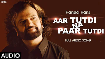 Aar Tutdi Na Paar Tutdi - Hans Raj Hans - Full Audio -  Punjabi Old Songs