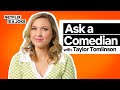 Ask A Comedian: Taylor Tomlinson | Taylor Tomlinson: Look At You