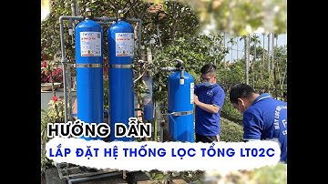 Hướng dẫn lắp đặt hệ thống lọc tổng LT02C chi tiết