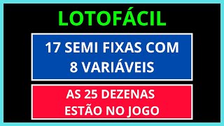  Lotofácil - 17 Semi Fixas Com 8 Variáveis - 25 Dezenas