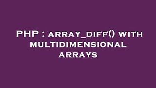 PHP : array_diff() with multidimensional arrays