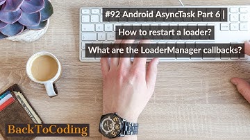 #92 Android AsyncTask Part 6 | How to restart a loader? What are the LoaderManager callbacks?