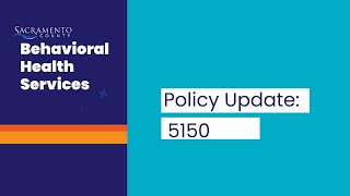 Behavioral Health Services Policy Update: 5150
