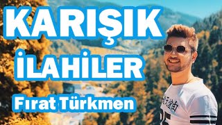 Karişik İlahi̇ler Fırat Türkmen