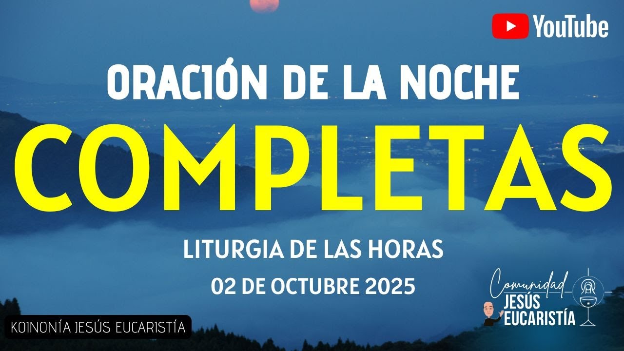 COMPLETAS DE HOY, JUEVES 2 DE OCTUBRE 2025. ORACIÓN DE LA NOCHE - YouTube