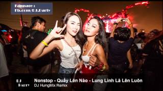 Nonstop Quẩy Lên Nào Quẩy Lên Nào Lung Linh Là Lên Luôn DJ HưngMix Remix