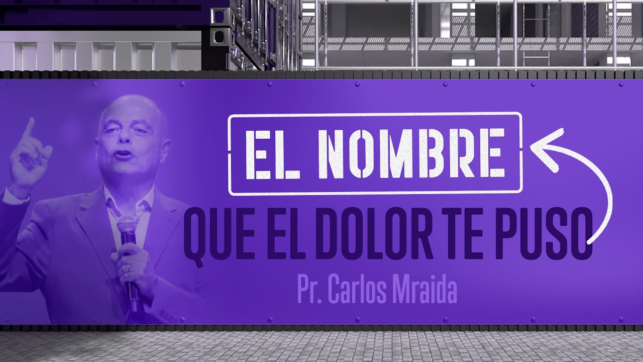 El nombre que el dolor te puso | Pr. Carlos Mraida | Iglesia del Centro