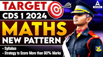 CDS 1 2024 Maths New Pattern | CDS 2024 Syllabus | CDS Strategy to Score More Than 90% Marks