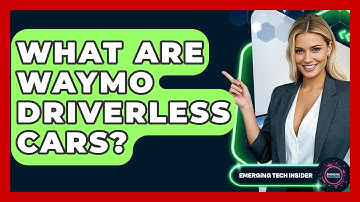 What Are Waymo Driverless Cars? - Emerging Tech Insider