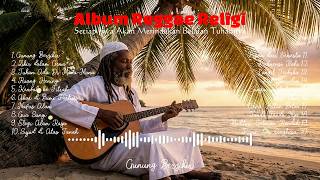 Gunung Berzikir - Kompilasi Lagu Reggae Religi tentang Alam, Jiwa, dan Tuhan | Reggae Semesta
