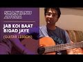 Jab Koi Baat Bigad Jaye Guitar Lesson Shantanu Arora