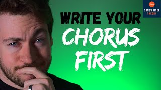 Why it's a Good Idea to WRITE YOUR CHORUS FIRST | 3 Reasons To Start Songwriting with a Chorus