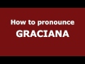 How to Pronounce GRACIANA in Spanish - PronounceNames.com